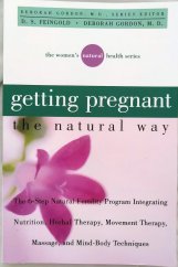 kniha Getting Pregnant the Natural Way The 6-Step Natural Fertility Program Integrating Nutrition, Herbal Therapy, Movement Therapy, Massage, and Mind-Body, Turner 2000