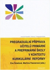 kniha Pregraduální příprava učitelů primární a preprimární školy v kontextu kurikulární reformy = Pregradual prepare of teachers at primary and pre-primary school in the context of the curricular reform : vybrané kapitoly, Univerzita Palackého v Olomouci 2011