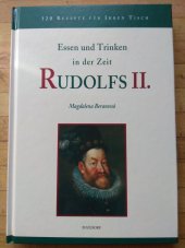 kniha Essen und Trinken in der Zeit RUDOLFS II mit 140 Rezepten aus dem 16. Jahrhundert, Maxdorf 1997