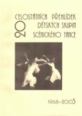 kniha 20 celostátních přehlídek dětských skupin scénického tance 1968-2003, NIPOS-Artama 2005