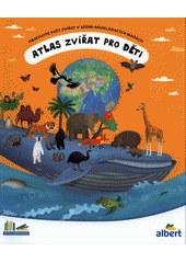 kniha Altas zvířat pro děti objevujte svět zvířat v sedmi rozkládacích mapách, Albatros 2018