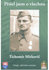 kniha Přišel jsem o všechno Osudy válečného veterána, Československá obec legionářská 2019