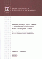 kniha Veřejné politiky a jejich účinnost - determinanty racionálnosti řízení ve veřejném sektoru sborník příspěvků z mezinárodního vědeckého semináře pořádaného Katedrou veřejné ekonomie Ekonomicko-správní fakulty Masarykovy univerzity : Šlapanice, 24.-25. ledna 2008, Tribun EU 2008