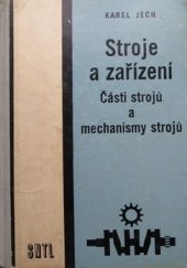 kniha Stroje a zařízení Části strojů a mechanismy strojů pro 2. roč. odb. učilišť a učňovských škol oboru chemie, strojnictví, stavebnictví, sklo a keramika a pro 1. roč. oboru zprac. dřeva, SNTL 1966