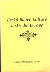 kniha Česká lidová kultura a střední Evropa sborník z mezinárodní konference, Praha 20.-21.5.1996, Ústav etnologie FF UK 1996