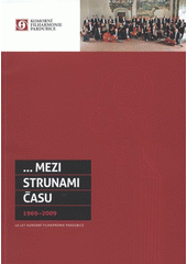 kniha --mezi strunami času 1969-2009 : 40 let Komorní filharmonie Pardubice, Komorní filharmonie Pardubice 2009