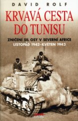 kniha Krvavá cesta do Tunisu zničení sil Osy v severní Africe, listopad 1942 až květen 1943, Jota 2003