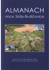 kniha Almanach obce Skály-Budičovice u příležitosti 1. sjezdu rodáků obce Skály a 100. výročí založení Hasičského sboru Skály, Obec Skály v Prácheňském nakl. v Písku 2005