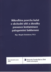 kniha Mikroflóra povrchu kuřat z obchodní sítě a zkoušky prevence kontaminace patogenními bakteriemi = Microflora of retail chicken surface and preventing the contamination by pathogens : teze disertační práce, Univerzita Tomáše Bati 2009