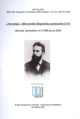 kniha "Neurologie - diferenciální diagnostika onemocnění CNS" sborník přednášek z CT/MR kurzu 2010 : Praha, Kongresové centrum Nemocnice Na Homolce 10. dubna 2010, Eurocongress Centre 2010