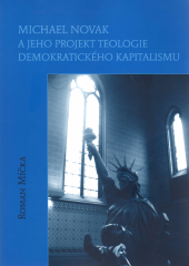 kniha Michael Novak a jeho projekt teologie demokratického kapitalismu, L. Marek  2009