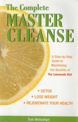 kniha The Complete Master Cleanse A Step-by-Step Guide to Maximizing the Benefits of Lemonade Diet, Ulysses Press 2007