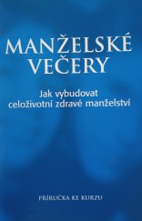 kniha Manželské večery [jak vybudovat celoživotní zdravé manželství : příručka ke kurzu, KMS 2004