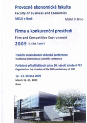 kniha Firma a konkurenční prostředí 2009 5. část = Firm and Competitive Environment 2009 : proceedings of sborník z mezinárodní vědecké konference : Brno, 12.-13. března 2009., MSD 2009