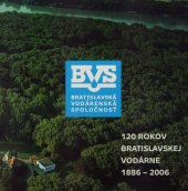 kniha 120 rokov Bratislavskej vodárne 1886 -2006, Bratislavská vodárenská spoločnosť 2006