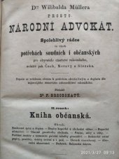 kniha Dra. Willibalda Müllera Prostonárodní advokát II. svazek, - Kniha občanská - spolehlivý rádce ve všech potřebách soudních i občanských pro obyvatele císařství rakouského, zvláště pak Čech, Moravy a Slezska : sepsán se zvláštním zřením k potřebám skutečným a doplněn dle nejnovějšího stanoviska zákonodárství rakouského., Karel Procházka 1871