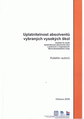 kniha Uplatnitelnost absolventů vybraných vysokých škol dodatek ke studii Uplatnitelnost absolventů škol v podnicích a organizacích Moravskoslezského kraje, Vysoká škola báňská - Technická univerzita Ostrava, Úsek prorektora pro rozvoj 2008