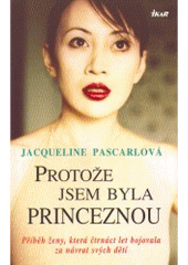 kniha Protože jsem byla princeznou příběh ženy, která čtrnáct let bojovala za návrat svých dětí, Ikar 2008