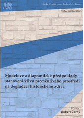 kniha Modelové a diagnostické předpoklady stanovení vlivu proměnlivého prostředí na degradaci historického zdiva, České vysoké učení technické 2012