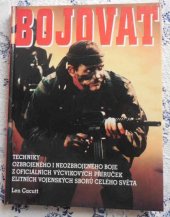 kniha Bojovat! [techniky ozbrojeného i neozbrojeného boje z oficiálních výcvikových příruček elitních vojenských sborů celého světa, Svojtka a Vašut 1996