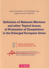 kniha Vymezení relevantních trhů a další aktuální otázky ochrany hospodářské soutěže v rozšířené Evropské unii = Definition of relevant markets and other topical issues of protection of competition in the enlarged European Union, Česká asociace pro soutěžní právo 2008