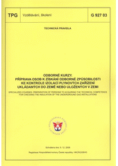 kniha Odborné kurzy. Příprava osob k získání odborné způsobilosti ke kontrole izolací plynových zařízení ukládaných do země nebo uložených v zemi = - Specialized courses. Preparation of persons to acquiring the technical competence for checking the insulation of the underground gas installations : TPG G 927 03 : schválena dne 9.12.2009, [platí od 1.3.2010, GAS 2010