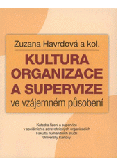 kniha Kultura organizace a supervize ve vzájemném působení, Univerzita Karlova, Fakulta humanitních studií 2011