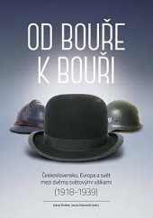 kniha Od bouře k bouři Československo, Evropa a svět mezi dvěma světovými válkami (1918-1939), Academia 2022