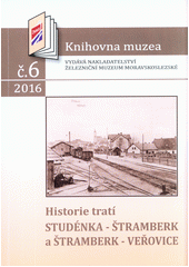 kniha Historie tratí Studénka - Štramberk a Štramberk - Veřovice, Železniční muzeum moravskoslezské 2016