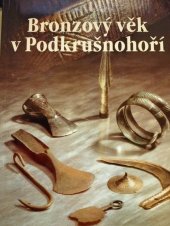 kniha Bronzový věk v Podkrušnohoří katalog výstavy, Ústav archeologické památkové péče severozápadních Čech 2001