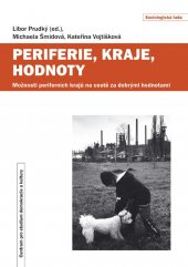 kniha Periferie, kraje, hodnoty Možnosti periferních krajů na cesě za dobrými hodnotami, Centrum pro studium demokracie a kultury 2017