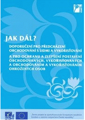 kniha Jak dál? doporučení pro předcházení obchodování s lidmi a vykořisťování a pro ochranu a zlepšení postavení obchodovaných, vykořisťovaných a obchodováním a vykořisťováním ohrožených osob = The way forward? : recommendations to prevent human trafficking and exploita, La Strada Česká republika 2008