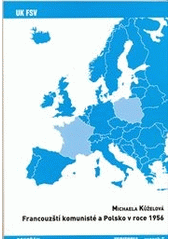 kniha Francouzští komunisté a Polsko v roce 1956, Univerzita Karlova, Fakulta sociálních věd 2012