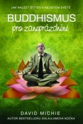 kniha Buddhismus pro zaneprázdněné Jak nalézt štěstí v nejistém světě, Synergie 2015