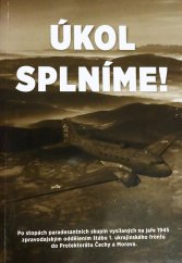 kniha Úkol splníme! po stopách paradesantních skupin vysílaných na jaře 1945 zpravodajským oddělením štábu 1. ukrajinského frontu do Protektorátu Čechy a Morava, Avartos 2018