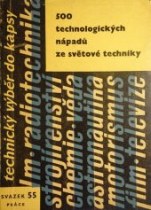 kniha 500 technologických nápadů ze světové techniky [určeno] pro novátory a zlepšovatele, dělníky, mistry, techniky a technology ve strojír. a pro stud. odb. škol, Práce 1963