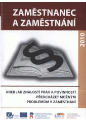 kniha Zaměstnanec a zaměstnání, aneb, Jak znalostí práv a povinností předcházet možným problémům v zaměstnání, Jena 2010