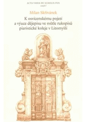 kniha K osvícenskému pojetí a výuce dějepisu ve světle rukopisů piaristické koleje v Litomyšli, Fakulta restaurování, Univerzita Pardubice 2008