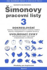 kniha Šimonovy pracovní listy. 3, - Dokreslování : rozvoj představivosti, rozvoj paměti, rozvoj pozornosti, vnímání detailů. Uvolňovací cviky : uvolňování ruky pro psaní, vybarvování, střihání : předlohy pro kopírování, Portál 2010