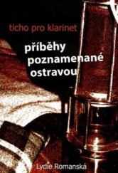 kniha Ticho pro klarinet příběhy poznamenané Ostravou, Montanex 2007