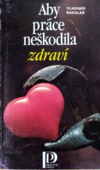 kniha Aby práce neškodila zdraví, Práce 1992