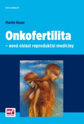 kniha Onkofertilita - nová oblast reprodukční medicíny, Mladá fronta 2014