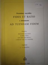 kniha Prezentace encykliky Fides et ratio a dokumentu Ad tuendam fidem soubor příspěvků přednesených v Olomouci dne 10.2.1999 na představení encykliky Fides et ratio a dokumentu Ad tuendam fidem pořádaném katedrou systematické teologie CMTF UP ve spolupráci s katedrou filozofie CMTF UP, Matice Cyrillo-Methodějská 1999