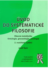 kniha Úvod do systematické filosofie obecná metafyzika, ontologie, gnoseologie, axiologie, Aleš Čeněk 2007