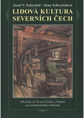 kniha Lidová kultura severních Čech obrázky ze života Čechů a Němců na národnostním rozhraní, RK 2006