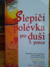 kniha Slepičí polévka pro duši 5. Porce - Bezmála stovka příběhů, které potěší srdce a povznesou ducha, Columbus 2002