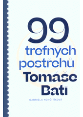 kniha 99 trefných postřehů Tomáše Bati, Nadace Tomáše Bati 2019