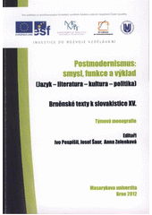 kniha Postmodernismus - smysl, funkce a výklad (jazyk, literatura, kultura, politika) : týmová monografie, Masarykova univerzita 2012