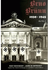 kniha Brno 1939-1945 roky nesvobody = Brünn 1939-1945 : Jahre in Unfreiheit, Josef Filip 2011