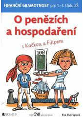 kniha O penězích a hospodaření s Kačkou a Filipem : [finanční gramotnost pro 1.-3. třídu ZŠ, Fragment 2011